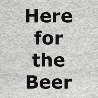 Here for the Beer T-Shirt